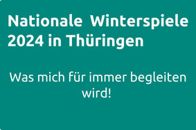 Es ist ein grüner Hintergrund zu erkennen. Auf dem Hintergrund steht folgender Text: Nationale Winterspiele 2024 in Thüringen, Was mich für immer begleiten wird! 